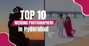 Top 10 Wedding Photographers in Hyderabad with Expertise