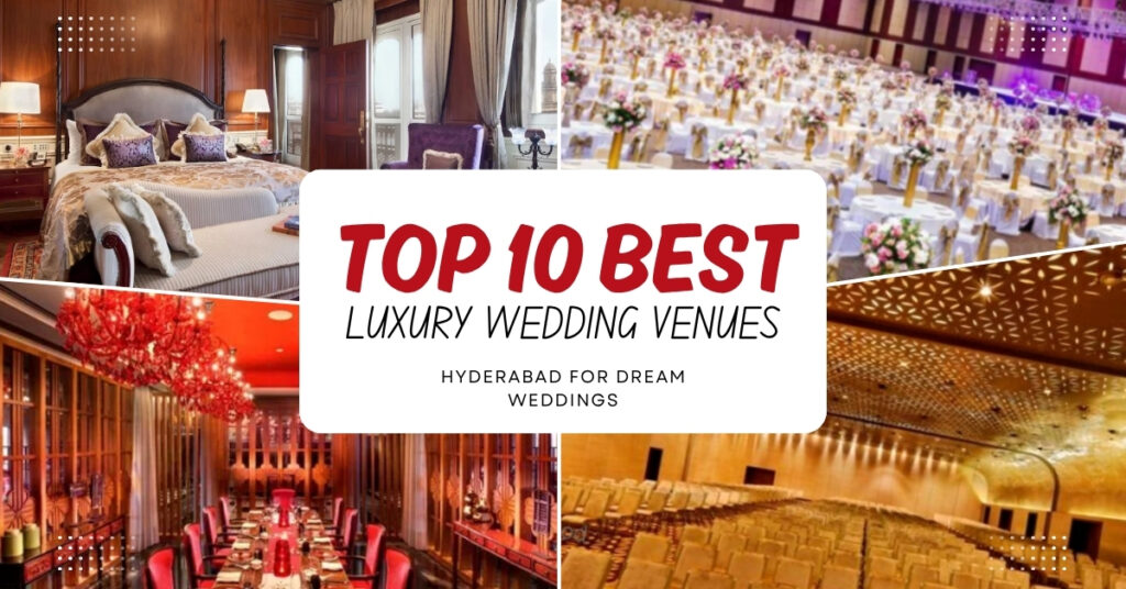 Top 10 Luxury Wedding Venues in Hyderabad for Dream Weddings